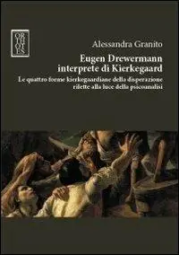 Eugen Drewermann interprete di Kierkegaard. Le quattro forme kierkegaardiane della disperazione rilette alla luce della psicoanalisi Vendita Finale