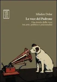 Offerta Del Giorno La voce del padrone. Una teoria della voce tra arte, politica e psicoanalisi