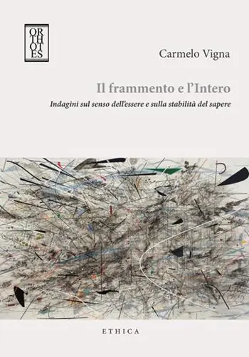 Il frammento e l‘intero. Indagini sul senso dell‘essere e sulla stabilità del sapere Spedito Oggi