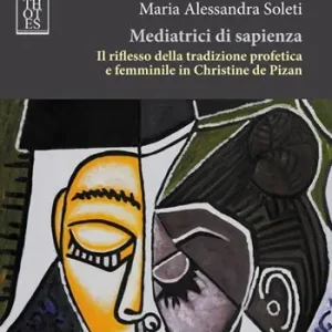 Mediatrici di sapienza. Il riflesso della tradizione profetica e femminile in Christine de Pizan Bestseller