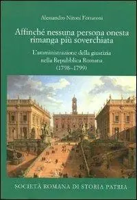 Affinché nessuna persona onesta rimanga più soverchiata. L‘amministrazione della giustizia nella Repubblica Romana (1798-1799) Offerta