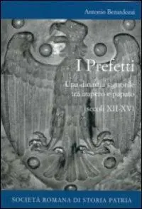 Acquista Ora I prefetti. Una dinastia signorile tra impero e papato (secoli XII-XV)