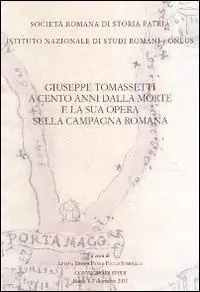 Affare Giuseppe Tomassetti a cento anni dalla morte e la sua opera sulla campagna romana. Atti del Convegno di studio (Roma, 6-7 dicembre 2011)