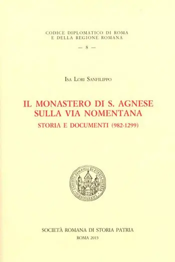 Il monastero di S. Agnese sulla via Nomentana. Storia e documenti (982-1299) Spedito Oggi