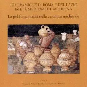 Saldi Le ceramiche di Roma e del Lazio in età medievale e moderna. Atti del 7° Convegno di studi. La polifunzionalità nella ceramica medievale