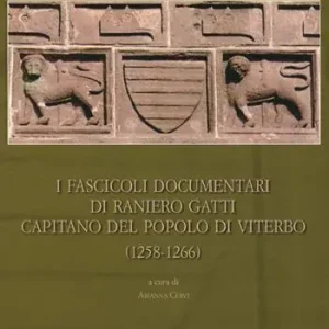 I fascicoli documentari di Raniero Gatti capitano del popolo di Viterbo. Ediz. critica A Buon Prezzo