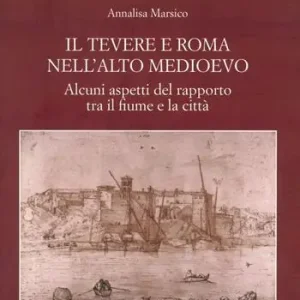 A Buon Prezzo Il Tevere e Roma nell‘alto medioevo. Alcuni aspetti del rapporto tra il fiume e la città