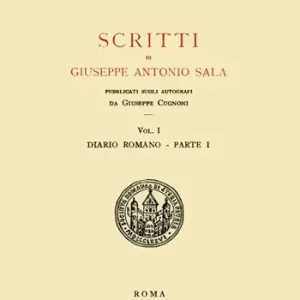 Scritti di Giuseppe Antonio Sala. Pubblicati sugli autografi da Giuseppe Cugnoni. Vol. 1 A Buon Prezzo