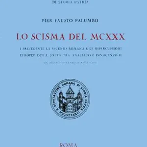 Popolare Lo scisma del MCXXX. I precedenti, la vicenda romana e le ripercussioni europee della lotta tra Anacleto II e Innocenzo II, col regesto degli atti di Anacleto II