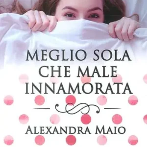 Solo Oggi Meglio sola che male innamorata