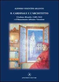Compra Adesso Il cardinale e l‘architetto. Girolamo Aleandro (1480-1542) e il Rinascimento adriatico veneziano