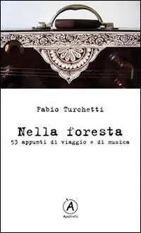 Nella foresta. 53 appunti di viaggio e di musica Offerta Limitata