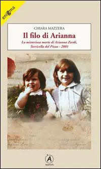 Quantità Limitata Il filo di Arianna. La misteriosa morte di Arianna Zardi, Torricella del Pizzo 2001