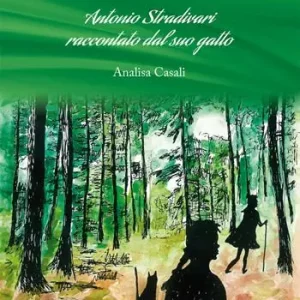 Offerta Il bosco degli alberi musicali. Antonio Stradivari raccontato dal suo gatto. Vol. 2