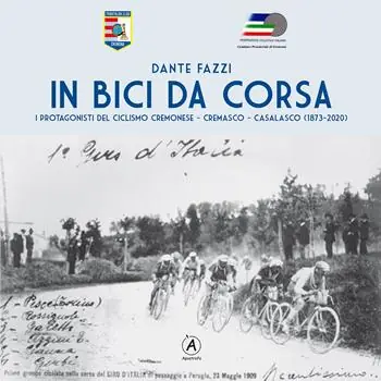 In bici da corsa. I protagonisti del ciclismo cremonese, cremasco, casalasco (1873-2020) A Buon Prezzo