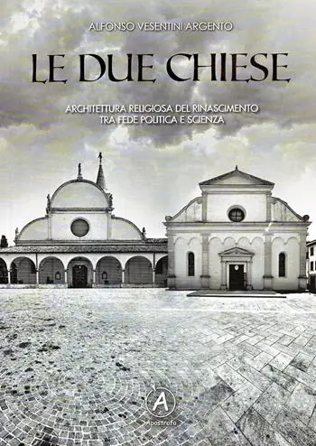 Le due chiese. Architettura religiosa del Rinascimento tra fede politica e scienza Più Venduto
