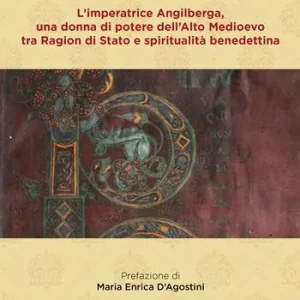 L‘imperatrice Angilberga. Una donna di potere dell‘Alto Medioevo tra Ragion di Stato e spiritualità benedettina Ultimissimo Modello