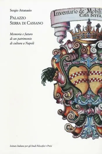 Palazzo Serra di Cassano. Memoria e futuro di un patrimonio di cultura a Napoli Esclusivo