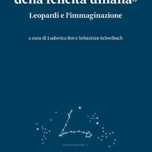 «Il primo fonte della felicità umana». Leopardi e l‘immaginazione Più Venduto