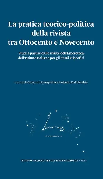 La pratica teorico-politica della rivista tra Ottocento e Novecento. Studi a partire dalle riviste dell‘Emeroteca dell‘Istituto Italiano per gli Studi Filosofici Soddisfatti O Rimborsati