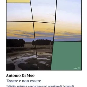 Essere e non essere. Felicità, natura e conoscenza nel pensiero di Leopardi Prezzo Scontato