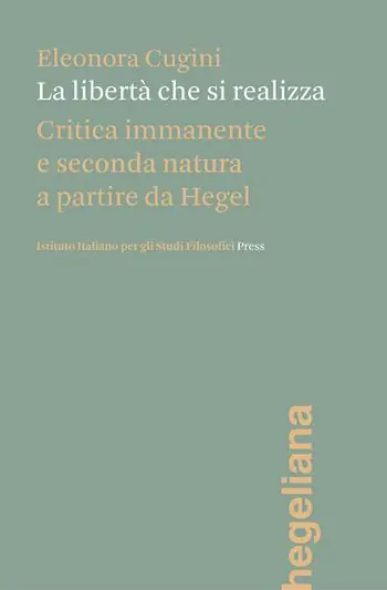 La libertà che si realizza. Critica immanente e seconda natura a partire da Hegel Reso Gratuito