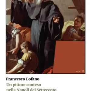 Un pittore conteso nella Napoli del Settecento. L‘epistolario e gli affari di Francesco de Mura Prezzo Ridotto