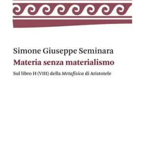 Materia senza materialismo. Sul libro H (VIII) della «Metafisica» di Aristotele Novità