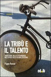 La tribù e il talento. Traiettorie della cittadinanza nell‘epoca della globalizzazione Consegna Rapida