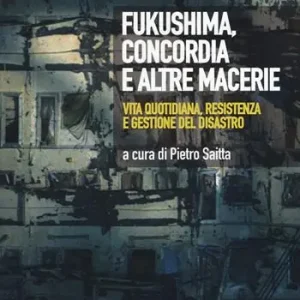 Consegna Rapida Fukushima, Concordia e altre macerie. Vita quotidiana, resistenza e gestione del disastro