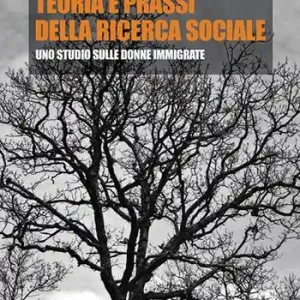 Di Tendenza Teoria e prassi della ricerca sociale. Uno studio sulle donne immigrate