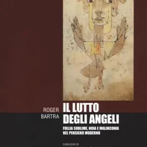 Subito Disponibile Il lutto degli angeli. Follia sublime, noia e malinconia nel pensiero moderno