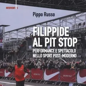 Filippide al pit stop. Performance e spettacolo nello sport post-moderno Bestseller