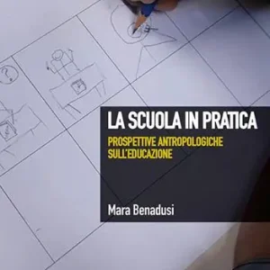 La scuola in pratica. Prospettive antropologiche sull‘educazione Promo Stagionale