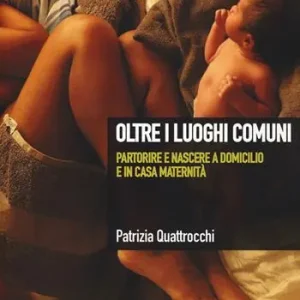 Oltre i luoghi comuni. Partorire e nascere a domicilio e in casa maternità Bestseller
