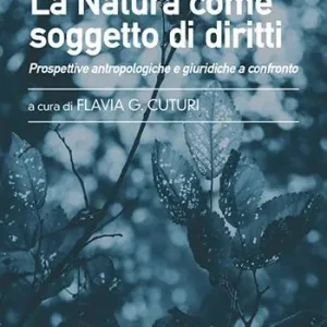 Professionale La natura come soggetto di diritti. Prospettive antropologiche e giuridiche a confronto