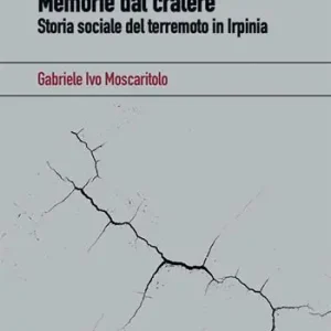 Memorie dal cratere. Storia sociale del terremoto in Irpinia Non Perdere