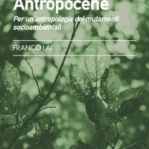 Antropocene. Per un‘antropologia dei mutamenti socioambientali Saldi