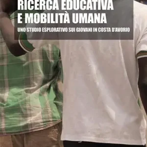Ricerca educativa e mobilità umana. Uno studio esplorativo sui giovani in Costa d‘Avorio Offerta Lampo