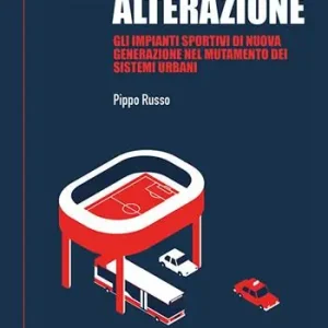 Stadi di alterazione. Gli impianti sportivi di nuova generazione nel mutamento dei sistemi urbani Affare