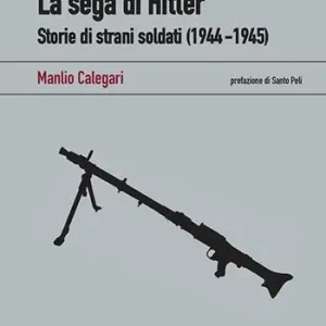 La sega di Hitler. Storie di strani soldati (1944-1945) Di Tendenza