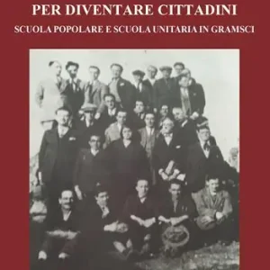 Promo Stagionale Per diventare cittadini. Scuola popolare e scuola unitaria in Gramsci