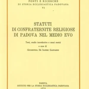 Occasione Imperdibile Statuti di confraternite religiose di Padova nel Medio evo. Testi, studio introduttivo e cenni storici