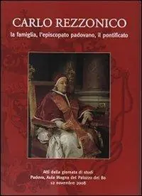 Carlo Rezzonico. La famiglia, l‘episcopato padovano, il pontificio. Atti della Giornata di studi (Padova, 12 novembre 2008) Scelto Dai Clienti