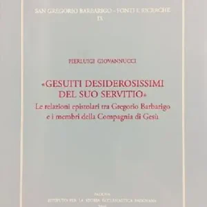 «Gesuiti desiderosissimi del suo servitio». Le relazioni epistolari tra Gregorio Barbarigo e i membri della Compagnia di Gesù Reso Gratuito