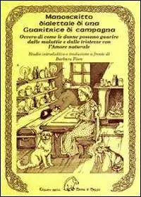 Occasione Manoscritto dialettale di una guaritrice di campagna. Ovvero di come le donne possano guarire dalle malattie e dalle tristezze con l‘amore naturale