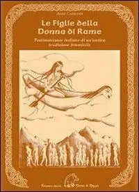 Le figlie della donna di rame. Testimonianze indiane di un‘antica tradizione femminile Spedito Oggi