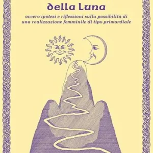 Compra Online Alla ricerca della luna ovvero ipotesi e riflessioni sulla possibilità di una realizzazione femminile di tipo primordiale