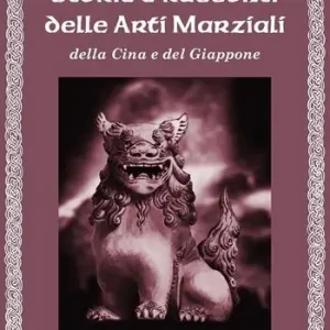 Storie e racconti delle arti marziali della Cina e del Giappone Prezzo Conveniente