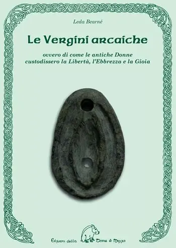 Le vergini arcaiche ovvero di come le antiche donne custodissero la libertà, l‘ebbrezza e la gioia Miglior Prezzo